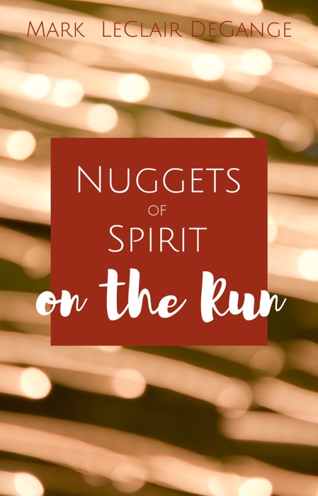 Nuggets of Spirit on the Run