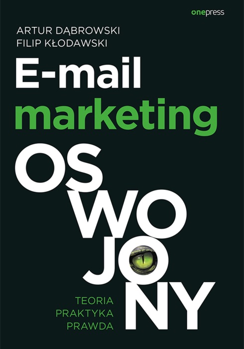 E-mail marketing oswojony. Teoria, praktyka, prawda