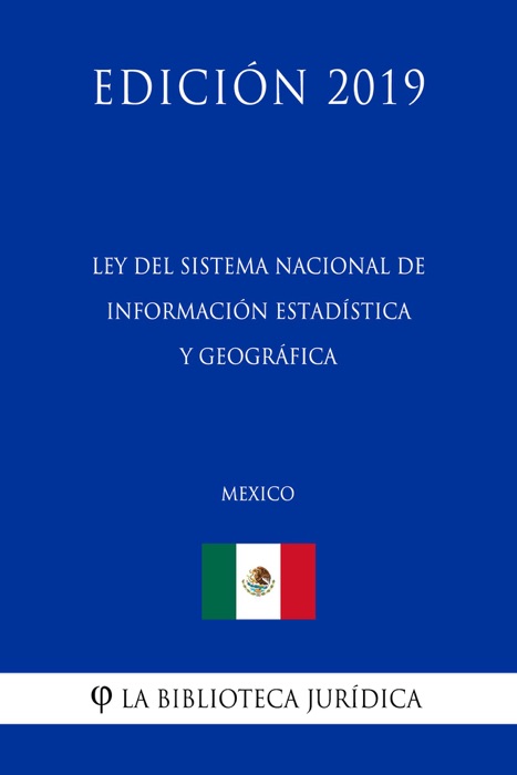 Ley del Sistema Nacional de Información Estadística y Geográfica (México) (Edición 2019)