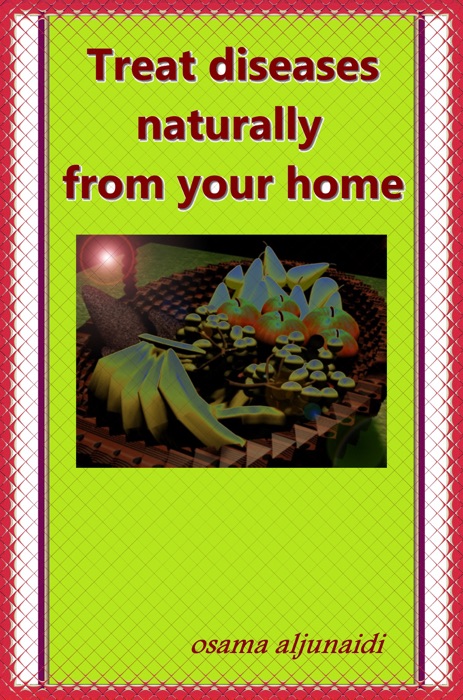 Treat Diseases Naturally From Your Home