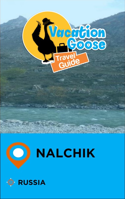 Vacation Goose Travel Guide Nalchik Russia