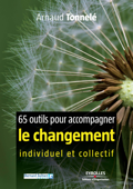 65 outils pour accompagner le changement individuel et collectif - Arnaud Tonnelé