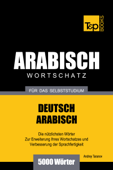 Wortschatz Deutsch-Arabisch für das Selbststudium: 5000 Wörter - Andrey Taranov