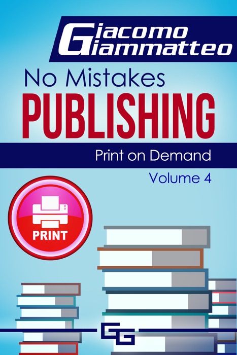Print on Demand: Who to Use to Print Your Books, No Mistakes Publishing, Volume IV