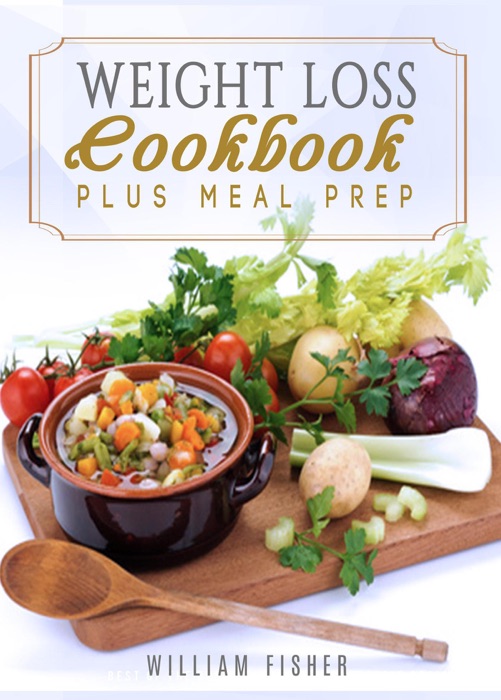 Weight Loss Cookbook Plus Meal Prep (Fat Loss, Meal Prep, Low Calorie, Dieting)