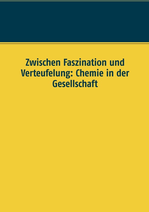 Zwischen Faszination und Verteufelung: Chemie in der Gesellschaft