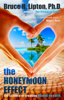 The Honeymoon Effect - Bruce H. Lipton, Ph.D.