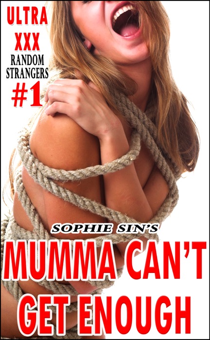 Ultra XXX: Mumma Can't Get Enough (Random Strangers #1)