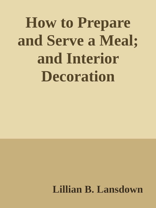 How to Prepare and Serve a Meal; and Interior Decoration