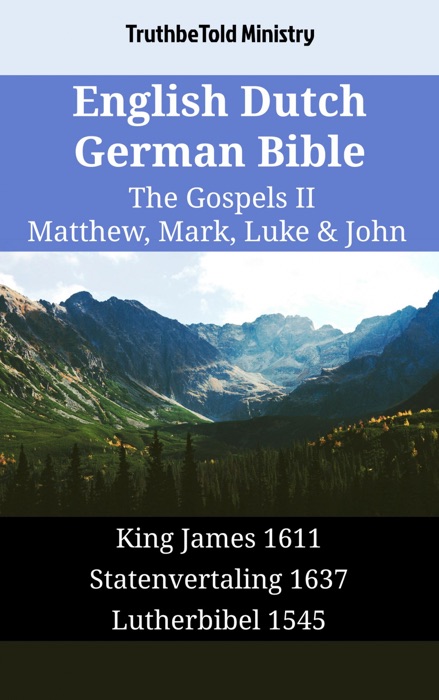 English Dutch German Bible - The Gospels II - Matthew, Mark, Luke & John