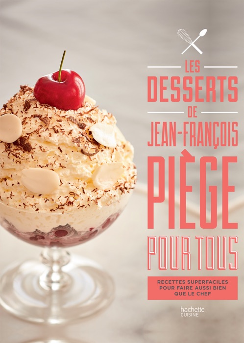 Les desserts de Jean-François Piège pour tous