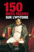 150 idées reçues sur l'Histoire - Collectif