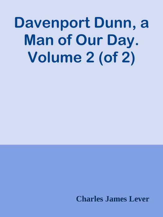 Davenport Dunn, a Man of Our Day. Volume 2 (of 2)