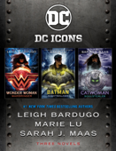 The DC Icons Series - Leigh Bardugo, Marie Lu & Sarah J. Maas