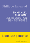 Emmanuel Macron : une révolution bien tempérée - Philippe Raynaud