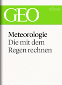 Meteorologie: Die mit dem Regen rechnen (GEO eBook Single) - GEO Magazin, GEO eBook & Geo