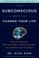 Dr Mike Dow - Your Subconscious Brain Can Change Your Life artwork