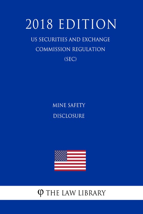Mine Safety Disclosure (US Securities and Exchange Commission Regulation) (SEC) (2018 Edition)