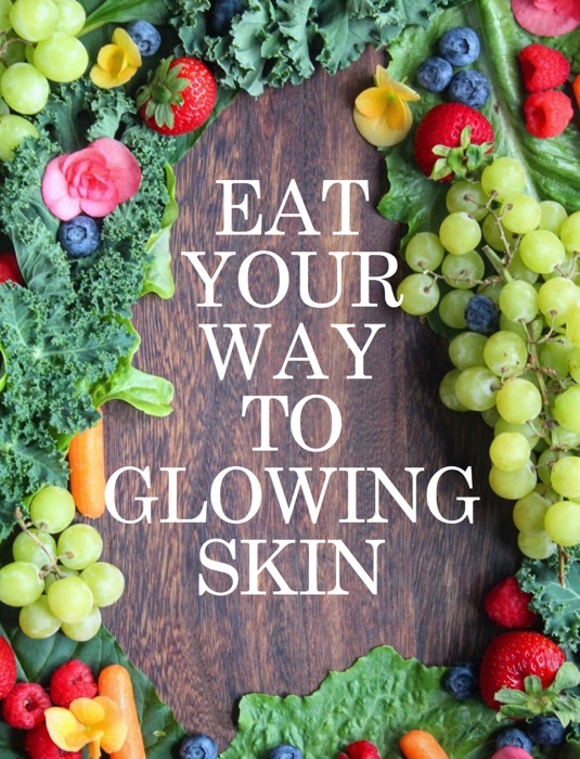 Eat Your Way To Glowing Skin