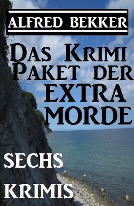 Das Alfred Bekker Krimi-Paket der Extra-Morde - Sechs Krimis