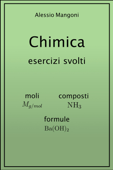 Chimica esercizi svolti: moli, composti, formule - Alessio Mangoni