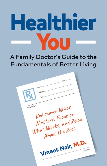 Healthier You: A Family Doctor’s Guide to the Fundamentals of Better Living