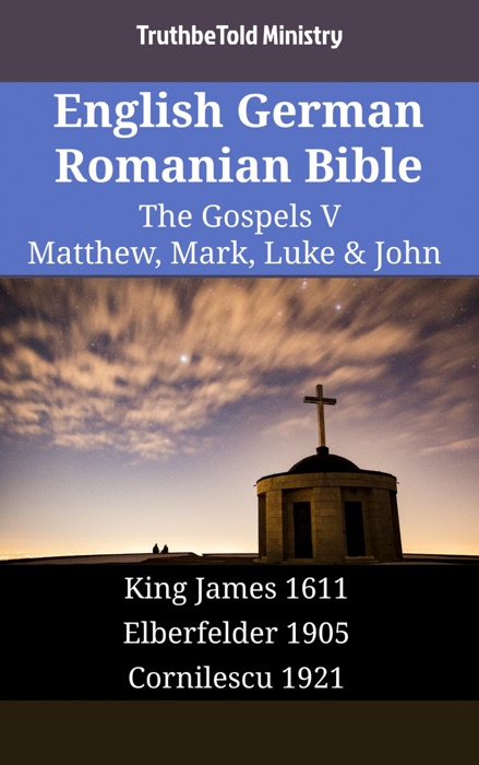 English German Romanian Bible - The Gospels V - Matthew, Mark, Luke & John