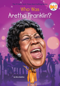 Who Was Aretha Franklin? - Nico Medina, Who HQ & Gregory Copeland