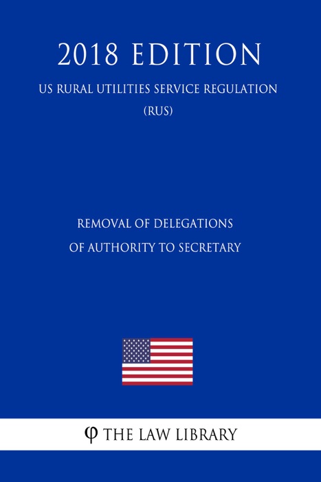 Removal of Delegations of Authority to Secretary (US Surface Transportation Board Regulation) (STB) (2018 Edition)