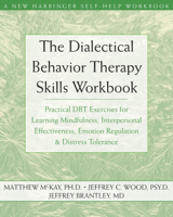 Matthew McKay, Jeffrey C. Wood & Jeffrey Brantley - The Dialectical Behavior Therapy Skills Workbook artwork