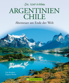 Argentinien und Chile - Die Welt erleben: Faszinierender Reise Bildband - Udo Bernhart & Dagmar Kluthe