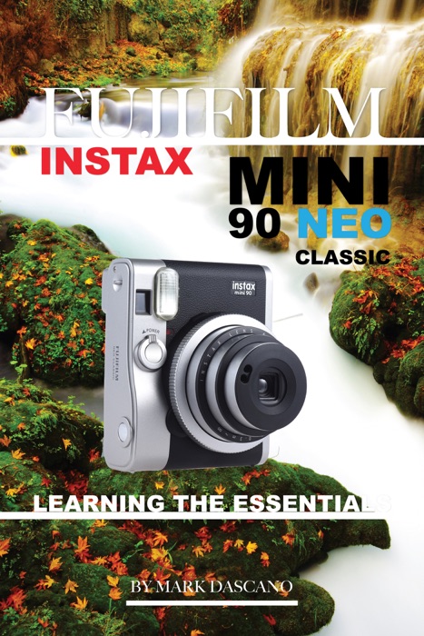 Fujifilm Instax Mini 90 Neo Classic: Learning the Essentials