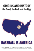Baseball Is America - Victor Alexander Baltov, Jr.
