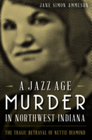 Jane Simon Ammeson - A Jazz Age Murder in Northwest Indiana artwork