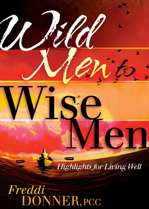 Wild Men to Wise Men: Highlights to Living Well