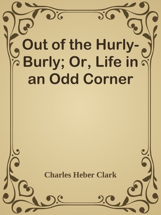 Out of the Hurly-Burly; Or, Life in an Odd Corner