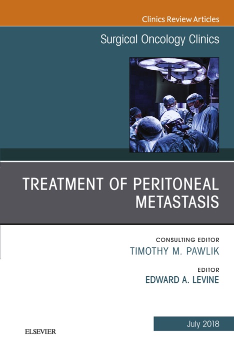 Treatment of Peritoneal Metastasis, An Issue of Surgical Oncology Clinics of North America, E-Book