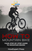 How To Mountain Bike: Your Step-By-Step Guide To Mountain Biking - HowExpert