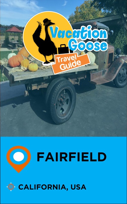 Vacation Goose Travel Guide Fairfield California, USA