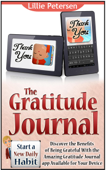 The Gratitude Journal: Start a New Daily Habit. Discover the Benefits of Being Grateful With the Amazing Gratitude Journal app Available for Your Device - Lillie Petersen