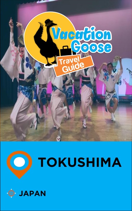 Vacation Goose Travel Guide Tokushima Japan