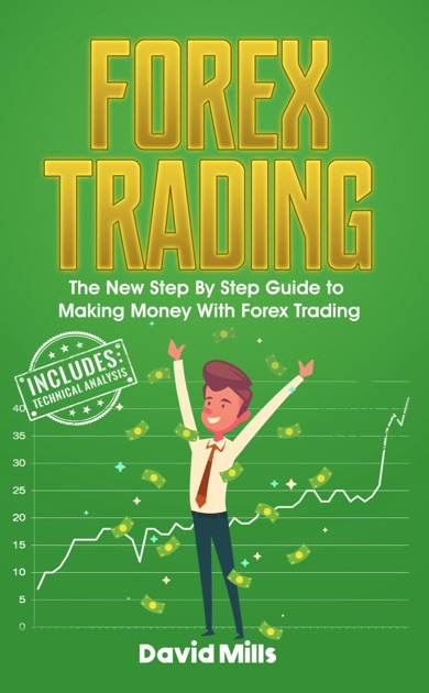 Forex Trading The New Step By Step Guide To Making Money With Forex Trading By David Mills On Apple Books - 