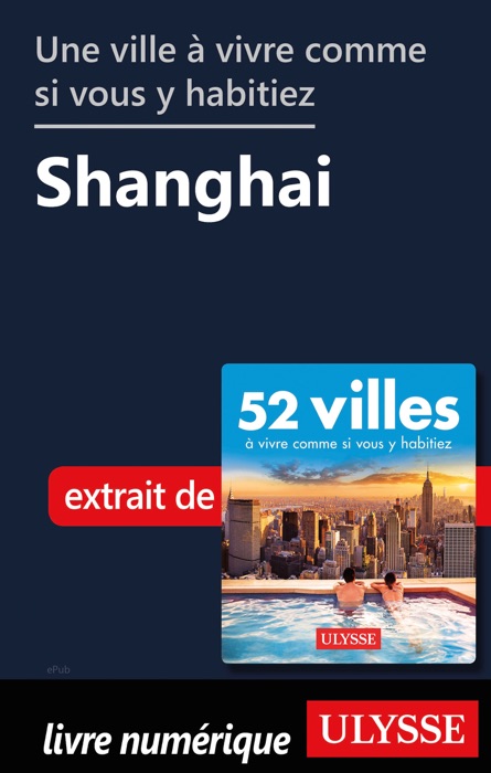 Une ville à vivre comme si vous y habitiez - Shanghai