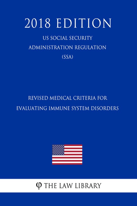 Revised Medical Criteria for Evaluating Immune System Disorders (US Social Security Administration Regulation) (SSA) (2018 Edition)