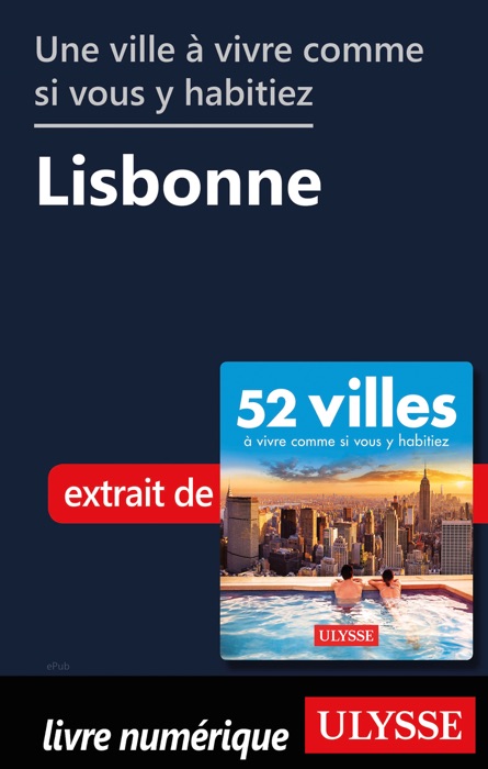 Une ville à vivre comme si vous y habitiez - Lisbonne