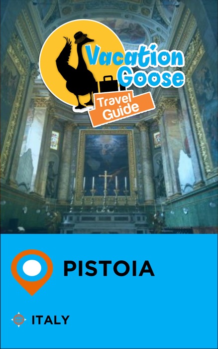Vacation Goose Travel Guide Pistoia Italy