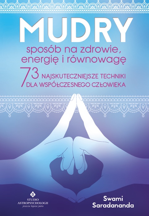 Mudry – sposób na zdrowie, energię i równowagę. 73 najskuteczniejsze techniki dla współczesnego człowieka