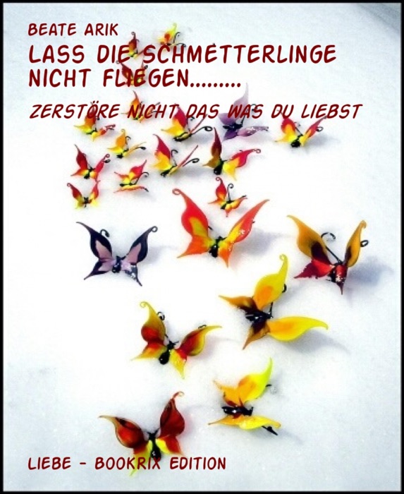 Lass die Schmetterlinge nicht fliegen.........