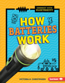 How Batteries Work - Victoria G. Christensen