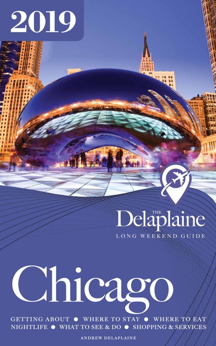 Chicago - The Delaplaine 2019 Long Weekend Guide